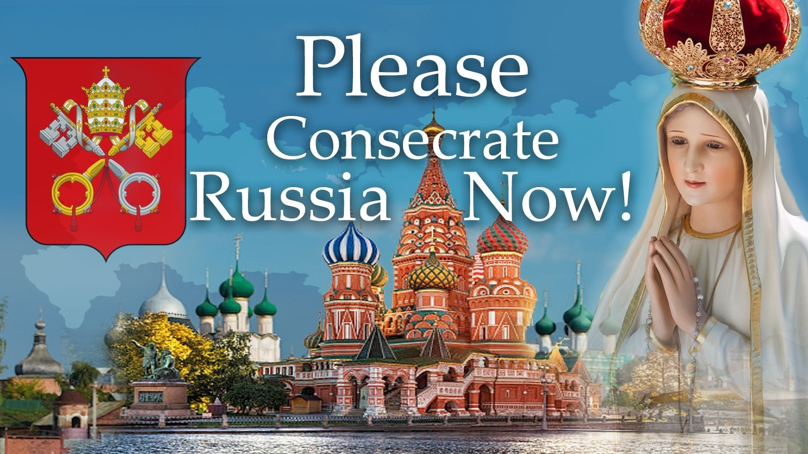 O, Holy Father, Please Consecrate Russia in union with all the bishops ...